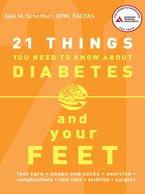 Title details for 21 Things You Need to Know About Diabetes and Your Feet by Neil  M. Scheffler - Available